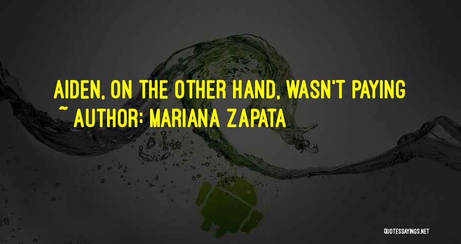 Mariana Zapata Quotes: Aiden, On The Other Hand, Wasn't Paying