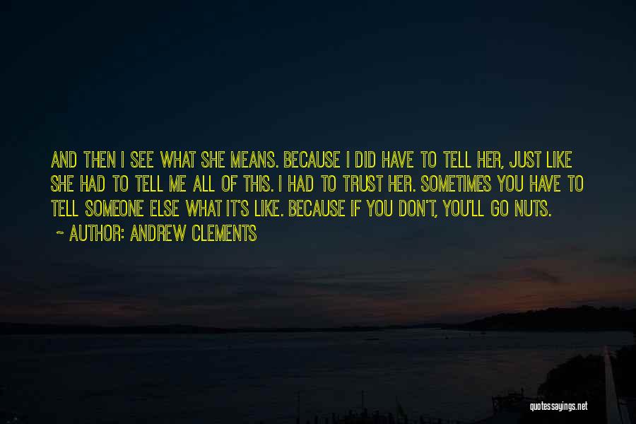 Andrew Clements Quotes: And Then I See What She Means. Because I Did Have To Tell Her, Just Like She Had To Tell