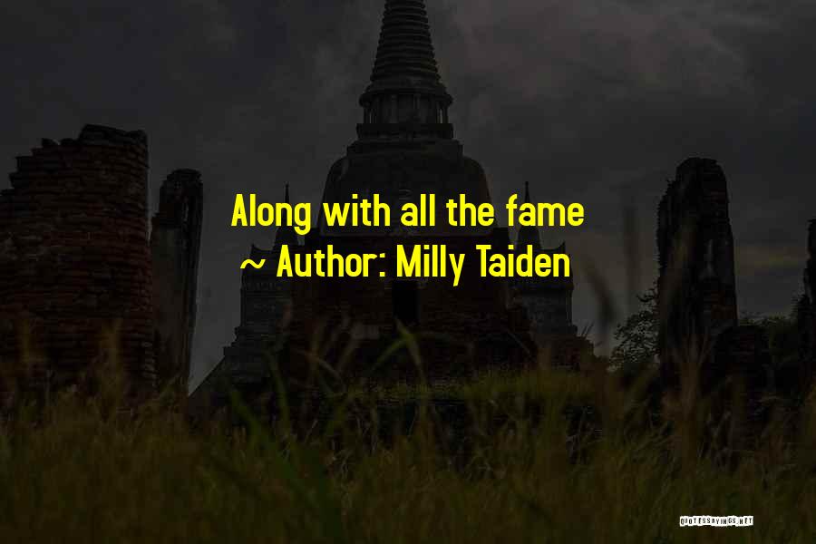 Milly Taiden Quotes: Along With All The Fame