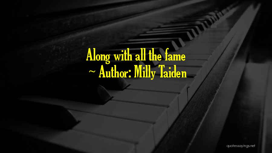 Milly Taiden Quotes: Along With All The Fame