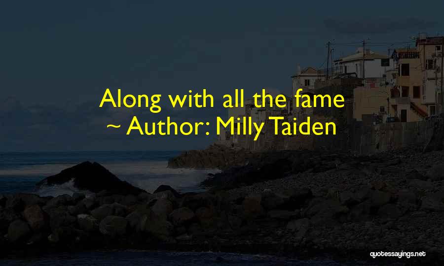 Milly Taiden Quotes: Along With All The Fame