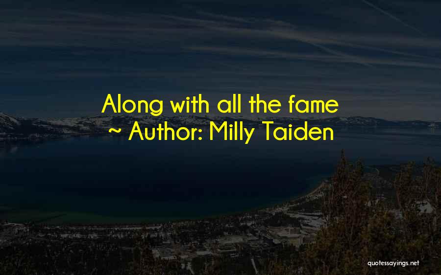 Milly Taiden Quotes: Along With All The Fame