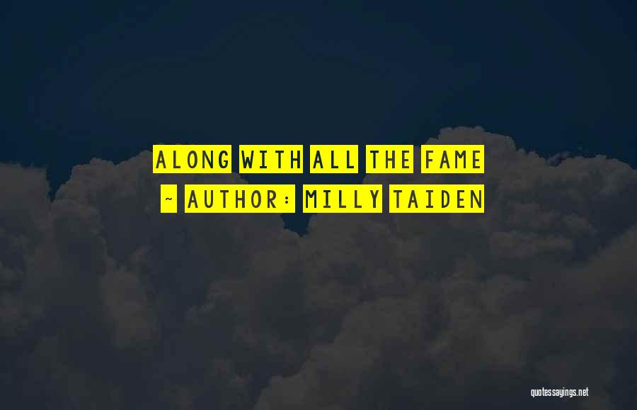 Milly Taiden Quotes: Along With All The Fame