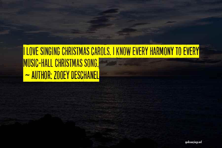 Zooey Deschanel Quotes: I Love Singing Christmas Carols. I Know Every Harmony To Every Music-hall Christmas Song.