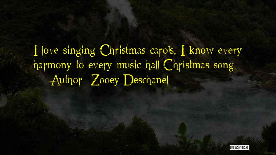 Zooey Deschanel Quotes: I Love Singing Christmas Carols. I Know Every Harmony To Every Music-hall Christmas Song.