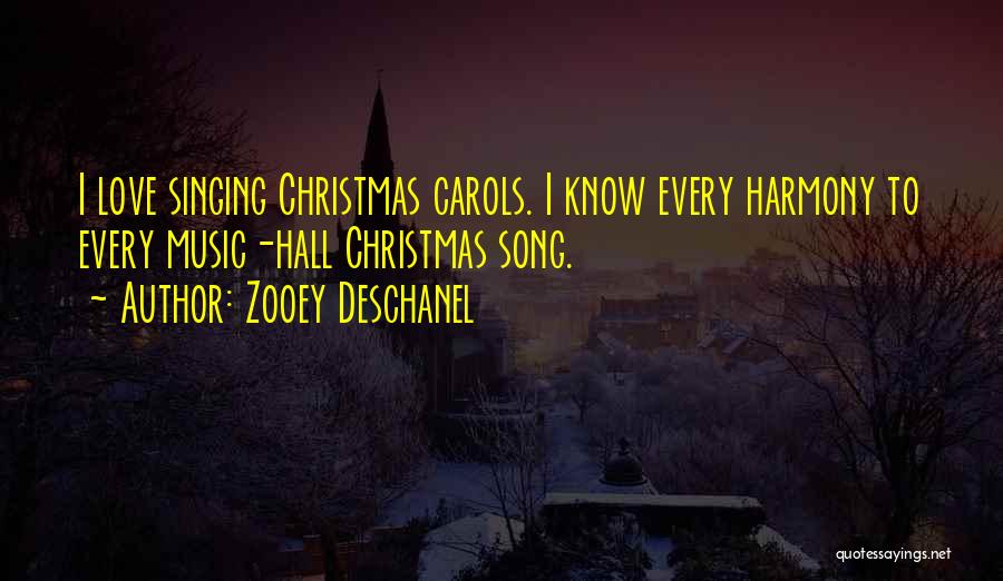 Zooey Deschanel Quotes: I Love Singing Christmas Carols. I Know Every Harmony To Every Music-hall Christmas Song.