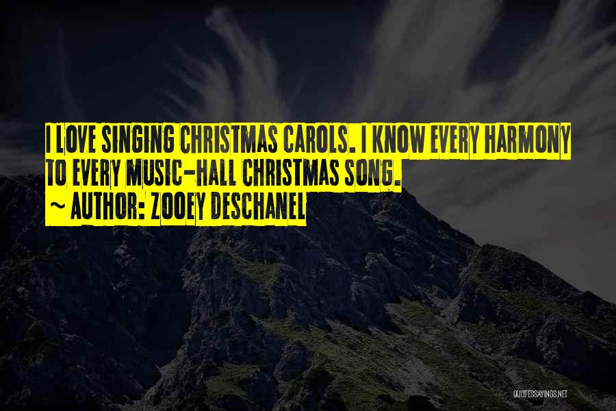 Zooey Deschanel Quotes: I Love Singing Christmas Carols. I Know Every Harmony To Every Music-hall Christmas Song.