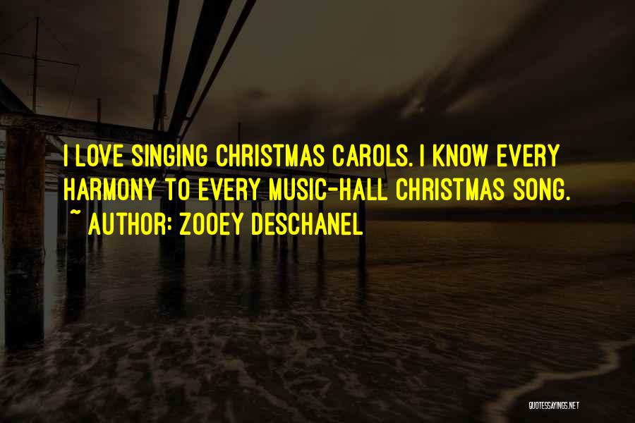 Zooey Deschanel Quotes: I Love Singing Christmas Carols. I Know Every Harmony To Every Music-hall Christmas Song.