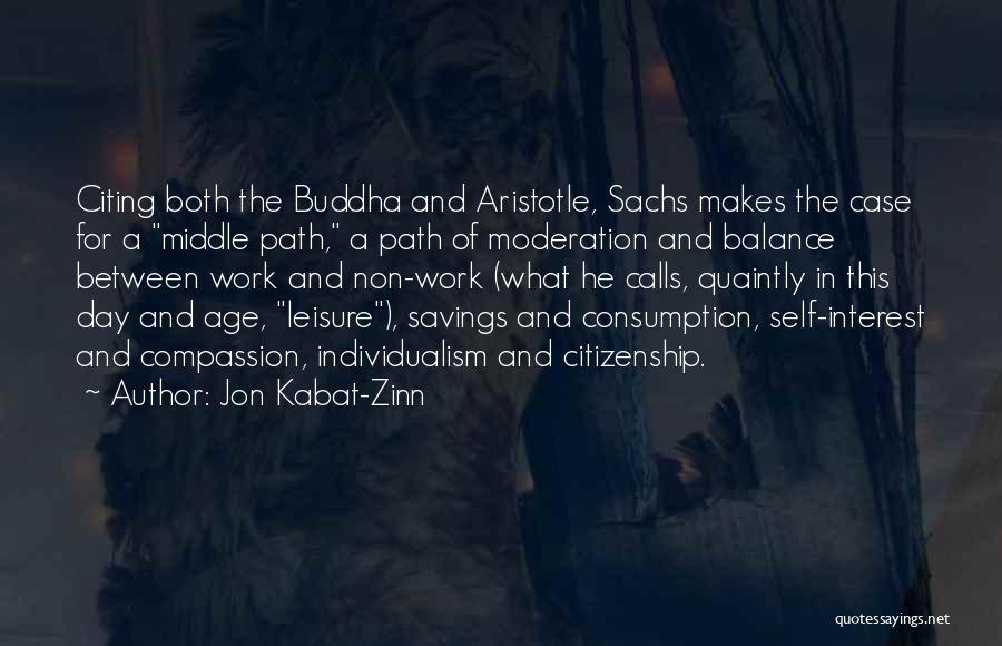 Jon Kabat-Zinn Quotes: Citing Both The Buddha And Aristotle, Sachs Makes The Case For A Middle Path, A Path Of Moderation And Balance