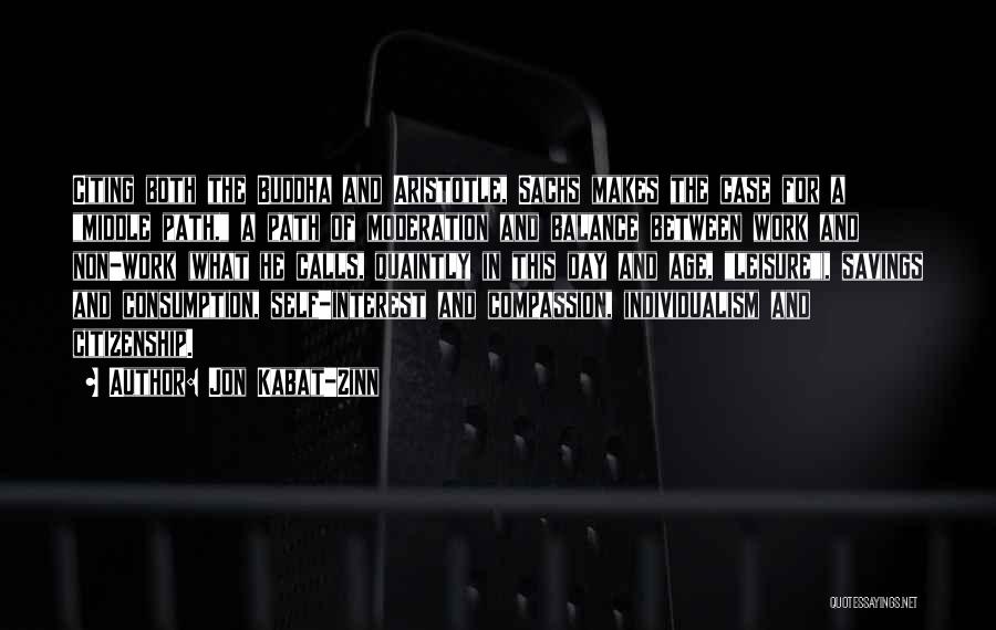 Jon Kabat-Zinn Quotes: Citing Both The Buddha And Aristotle, Sachs Makes The Case For A Middle Path, A Path Of Moderation And Balance