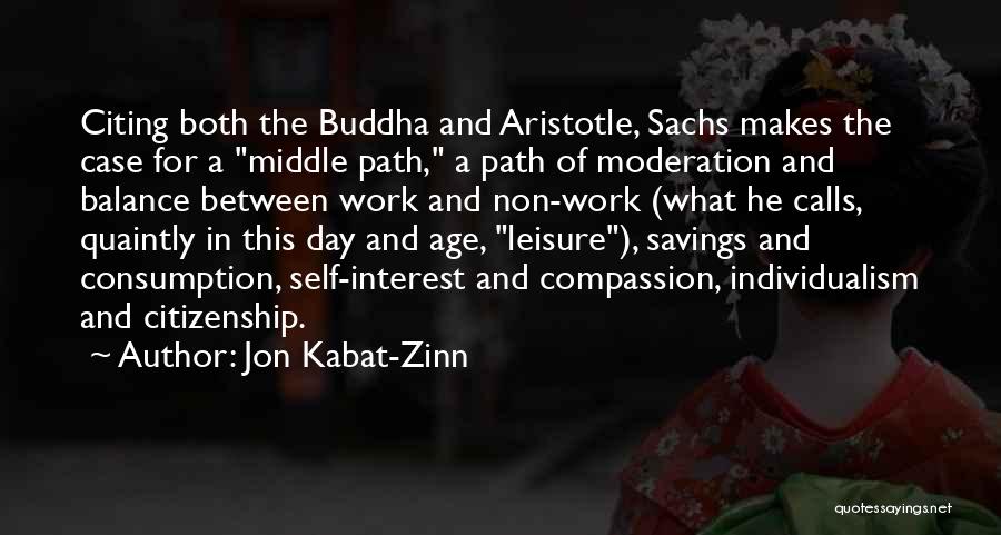 Jon Kabat-Zinn Quotes: Citing Both The Buddha And Aristotle, Sachs Makes The Case For A Middle Path, A Path Of Moderation And Balance