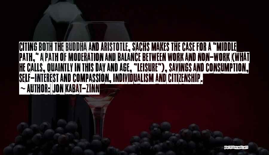 Jon Kabat-Zinn Quotes: Citing Both The Buddha And Aristotle, Sachs Makes The Case For A Middle Path, A Path Of Moderation And Balance