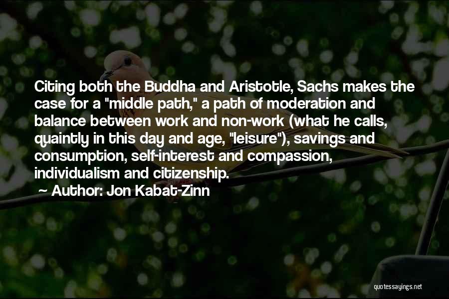 Jon Kabat-Zinn Quotes: Citing Both The Buddha And Aristotle, Sachs Makes The Case For A Middle Path, A Path Of Moderation And Balance