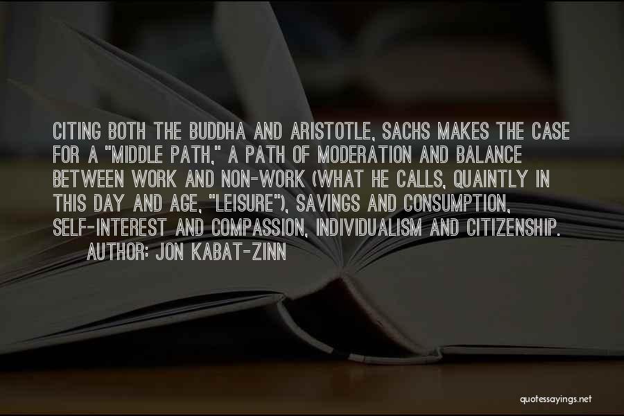 Jon Kabat-Zinn Quotes: Citing Both The Buddha And Aristotle, Sachs Makes The Case For A Middle Path, A Path Of Moderation And Balance