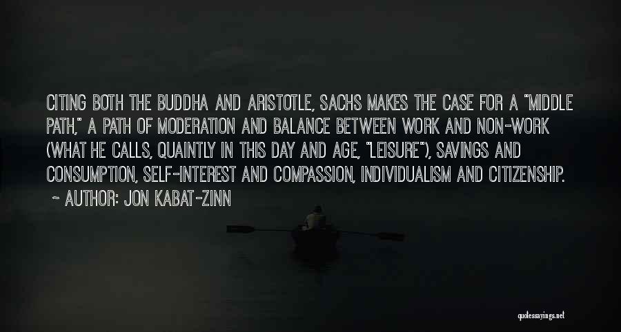 Jon Kabat-Zinn Quotes: Citing Both The Buddha And Aristotle, Sachs Makes The Case For A Middle Path, A Path Of Moderation And Balance