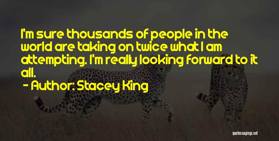 Stacey King Quotes: I'm Sure Thousands Of People In The World Are Taking On Twice What I Am Attempting. I'm Really Looking Forward