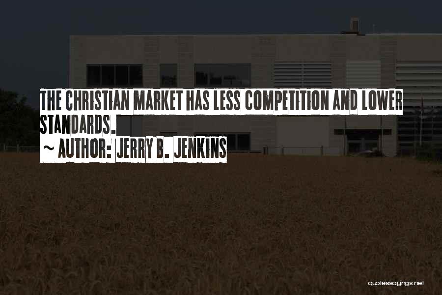 Jerry B. Jenkins Quotes: The Christian Market Has Less Competition And Lower Standards.