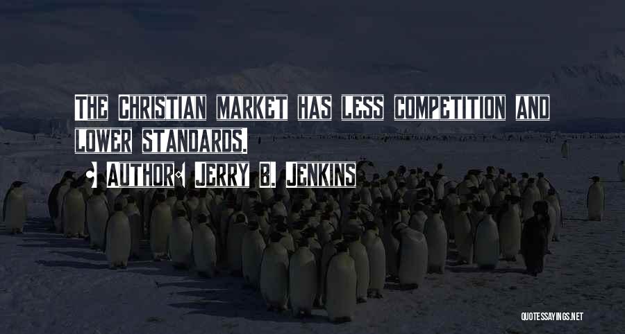 Jerry B. Jenkins Quotes: The Christian Market Has Less Competition And Lower Standards.