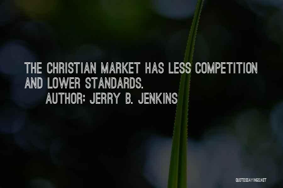 Jerry B. Jenkins Quotes: The Christian Market Has Less Competition And Lower Standards.