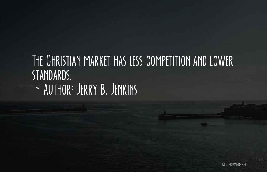 Jerry B. Jenkins Quotes: The Christian Market Has Less Competition And Lower Standards.