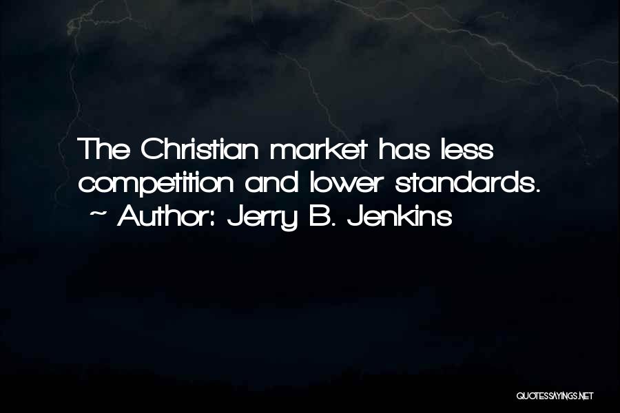 Jerry B. Jenkins Quotes: The Christian Market Has Less Competition And Lower Standards.