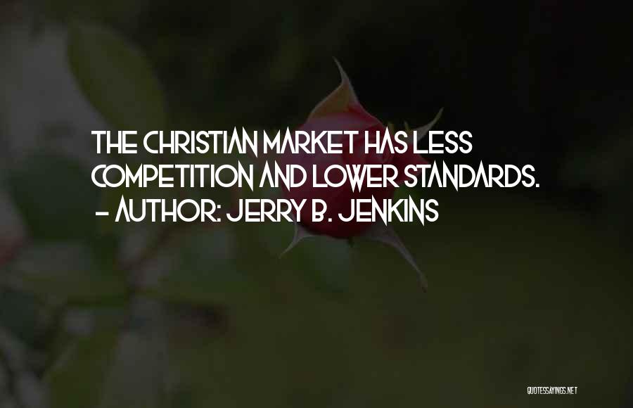 Jerry B. Jenkins Quotes: The Christian Market Has Less Competition And Lower Standards.