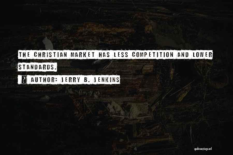 Jerry B. Jenkins Quotes: The Christian Market Has Less Competition And Lower Standards.