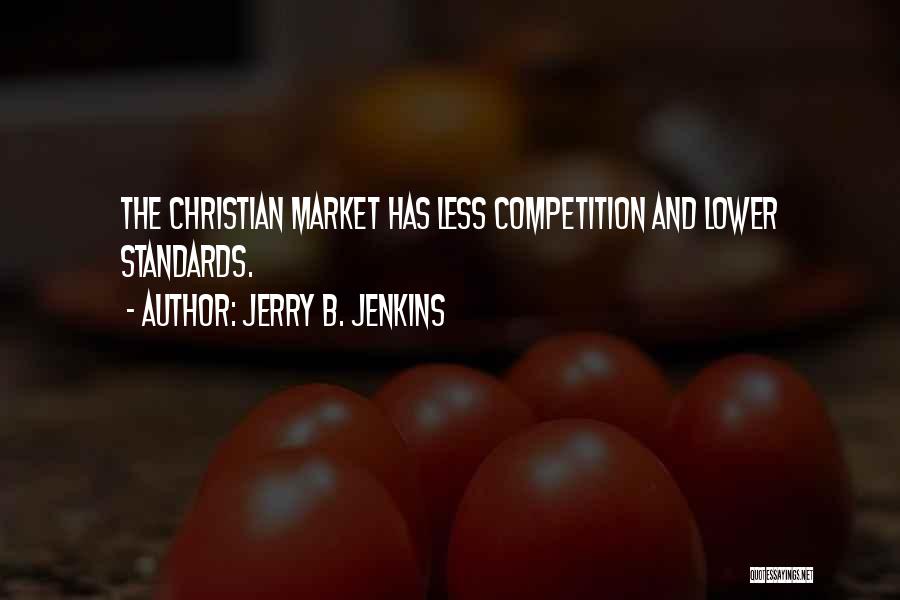 Jerry B. Jenkins Quotes: The Christian Market Has Less Competition And Lower Standards.