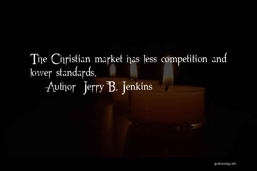 Jerry B. Jenkins Quotes: The Christian Market Has Less Competition And Lower Standards.