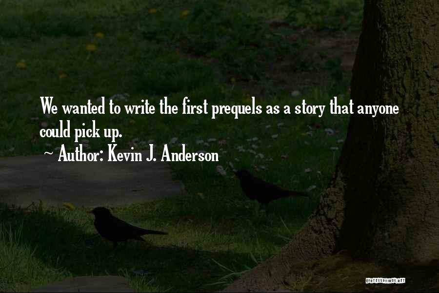 Kevin J. Anderson Quotes: We Wanted To Write The First Prequels As A Story That Anyone Could Pick Up.