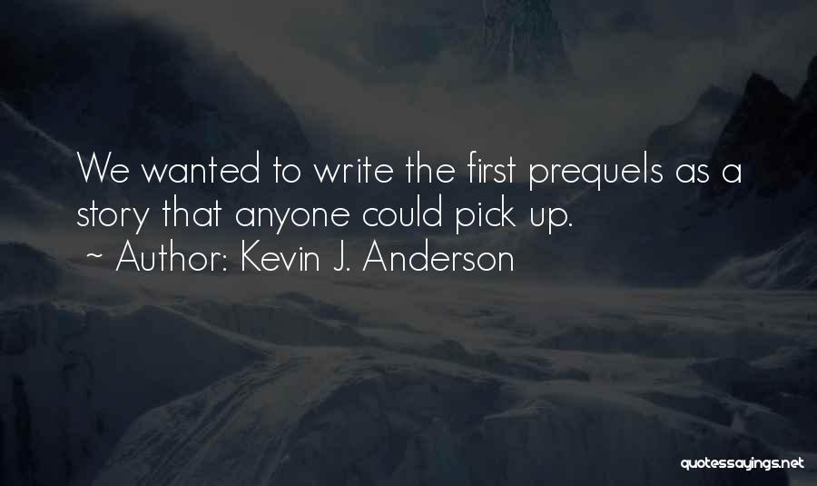 Kevin J. Anderson Quotes: We Wanted To Write The First Prequels As A Story That Anyone Could Pick Up.