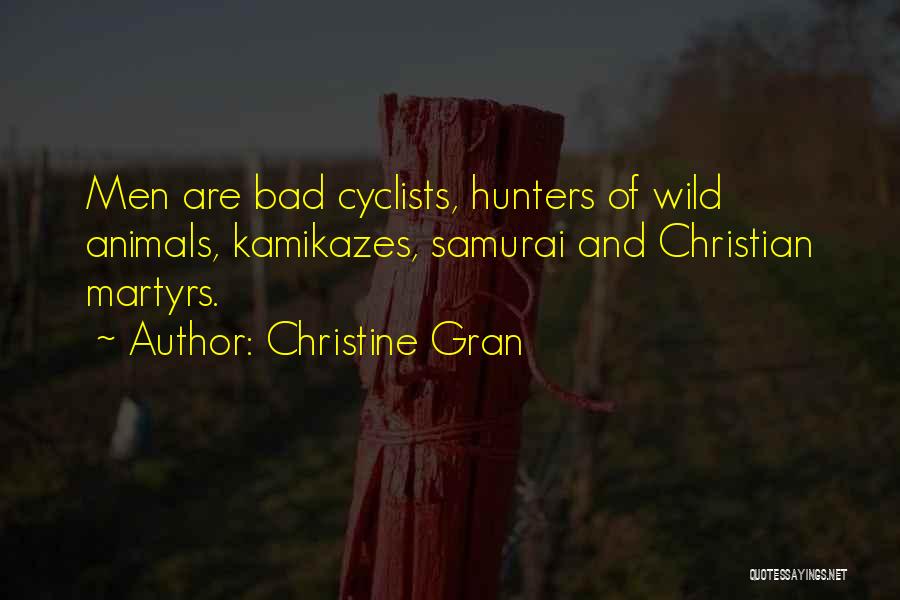 Christine Gran Quotes: Men Are Bad Cyclists, Hunters Of Wild Animals, Kamikazes, Samurai And Christian Martyrs.