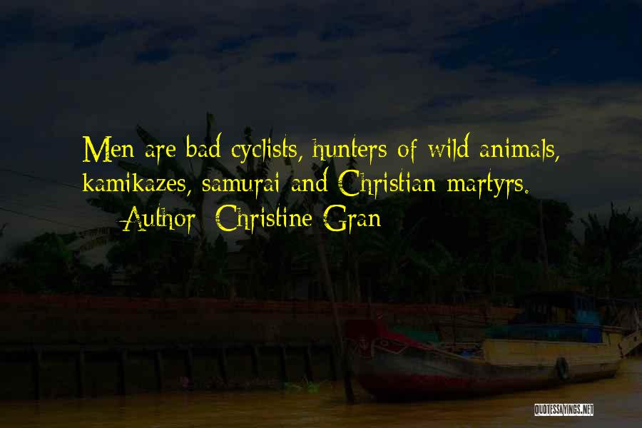 Christine Gran Quotes: Men Are Bad Cyclists, Hunters Of Wild Animals, Kamikazes, Samurai And Christian Martyrs.