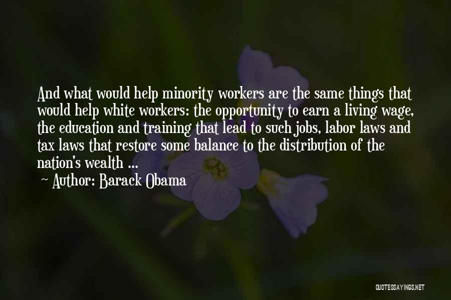 Barack Obama Quotes: And What Would Help Minority Workers Are The Same Things That Would Help White Workers: The Opportunity To Earn A