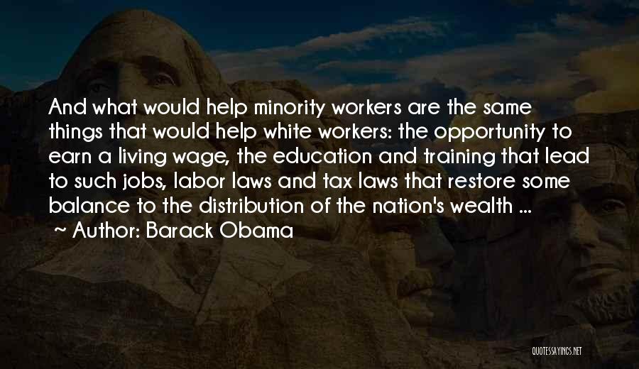 Barack Obama Quotes: And What Would Help Minority Workers Are The Same Things That Would Help White Workers: The Opportunity To Earn A