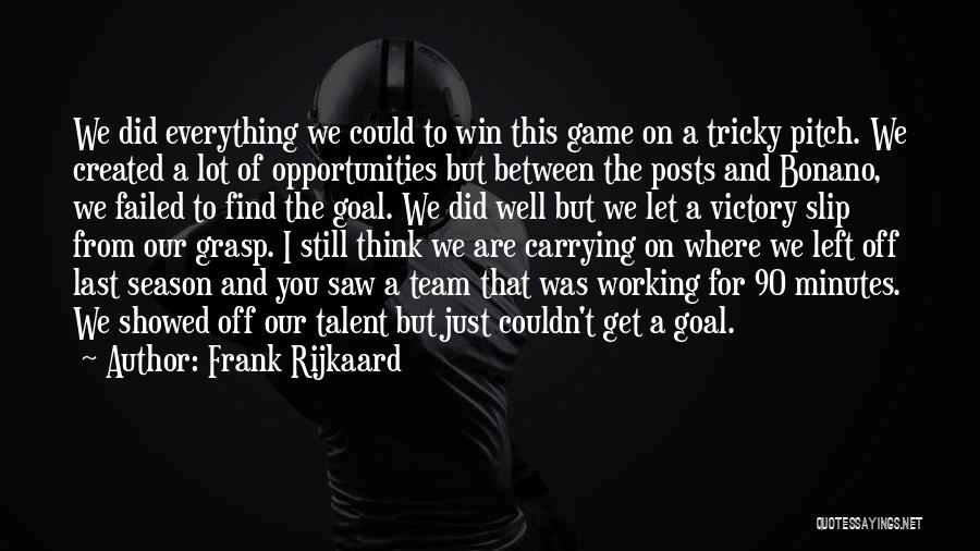 Frank Rijkaard Quotes: We Did Everything We Could To Win This Game On A Tricky Pitch. We Created A Lot Of Opportunities But