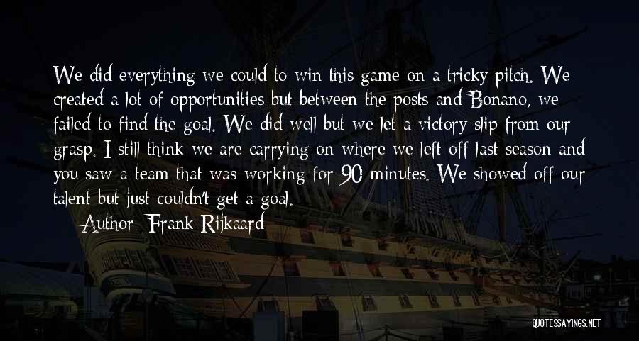 Frank Rijkaard Quotes: We Did Everything We Could To Win This Game On A Tricky Pitch. We Created A Lot Of Opportunities But