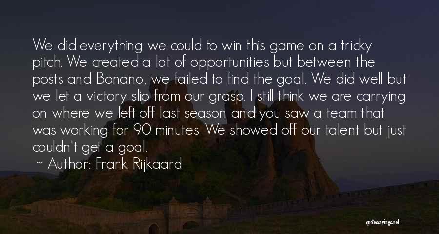 Frank Rijkaard Quotes: We Did Everything We Could To Win This Game On A Tricky Pitch. We Created A Lot Of Opportunities But