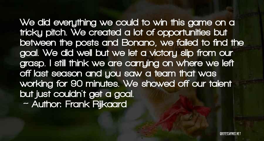 Frank Rijkaard Quotes: We Did Everything We Could To Win This Game On A Tricky Pitch. We Created A Lot Of Opportunities But