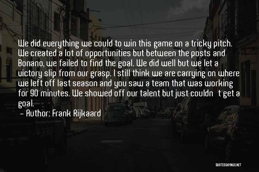 Frank Rijkaard Quotes: We Did Everything We Could To Win This Game On A Tricky Pitch. We Created A Lot Of Opportunities But