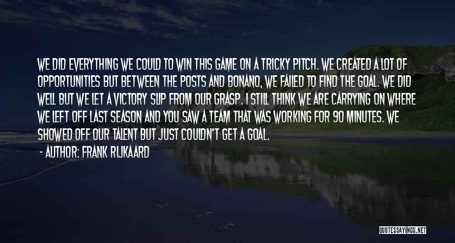 Frank Rijkaard Quotes: We Did Everything We Could To Win This Game On A Tricky Pitch. We Created A Lot Of Opportunities But