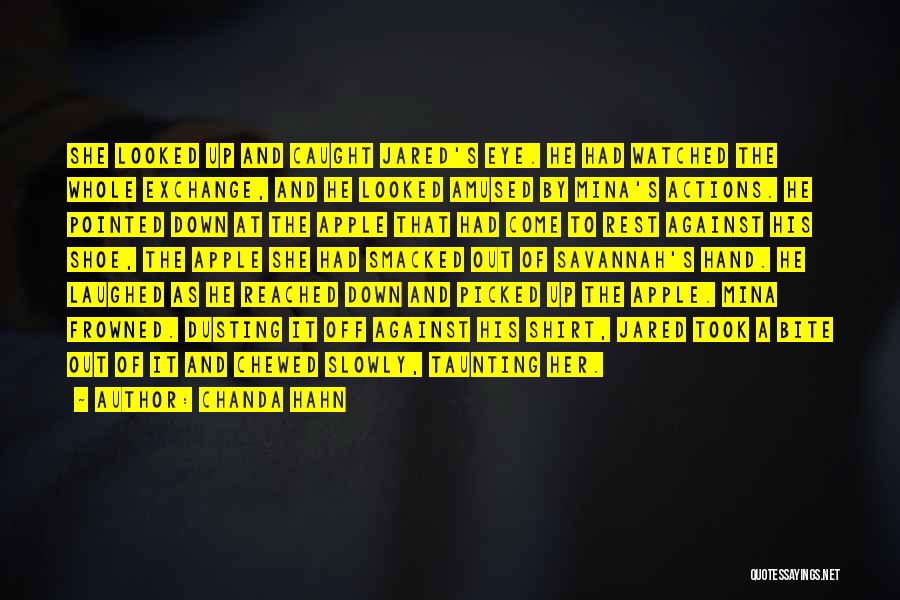 Chanda Hahn Quotes: She Looked Up And Caught Jared's Eye. He Had Watched The Whole Exchange, And He Looked Amused By Mina's Actions.