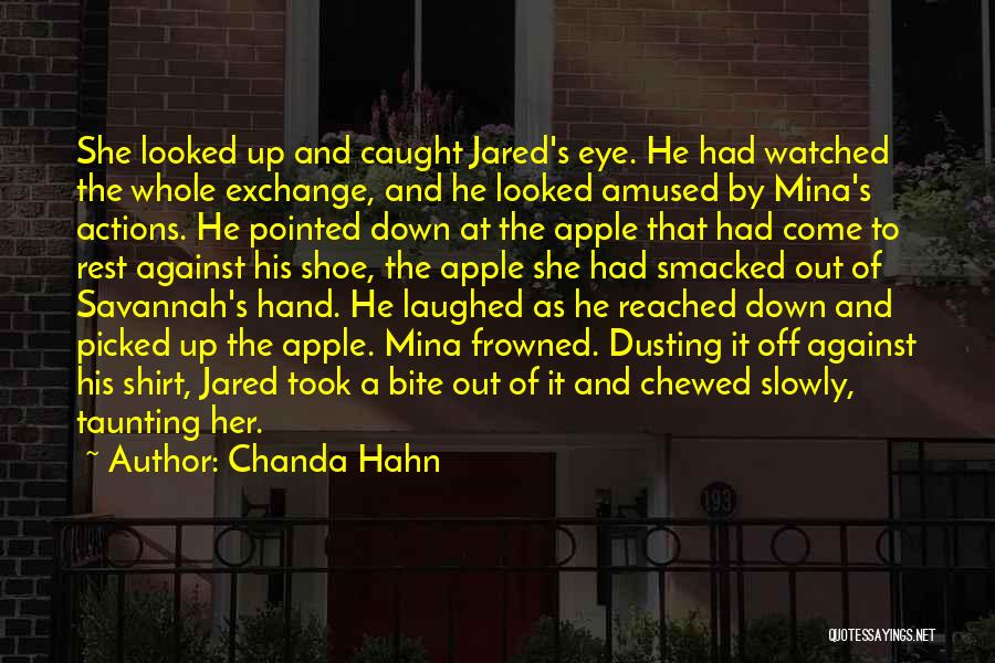 Chanda Hahn Quotes: She Looked Up And Caught Jared's Eye. He Had Watched The Whole Exchange, And He Looked Amused By Mina's Actions.