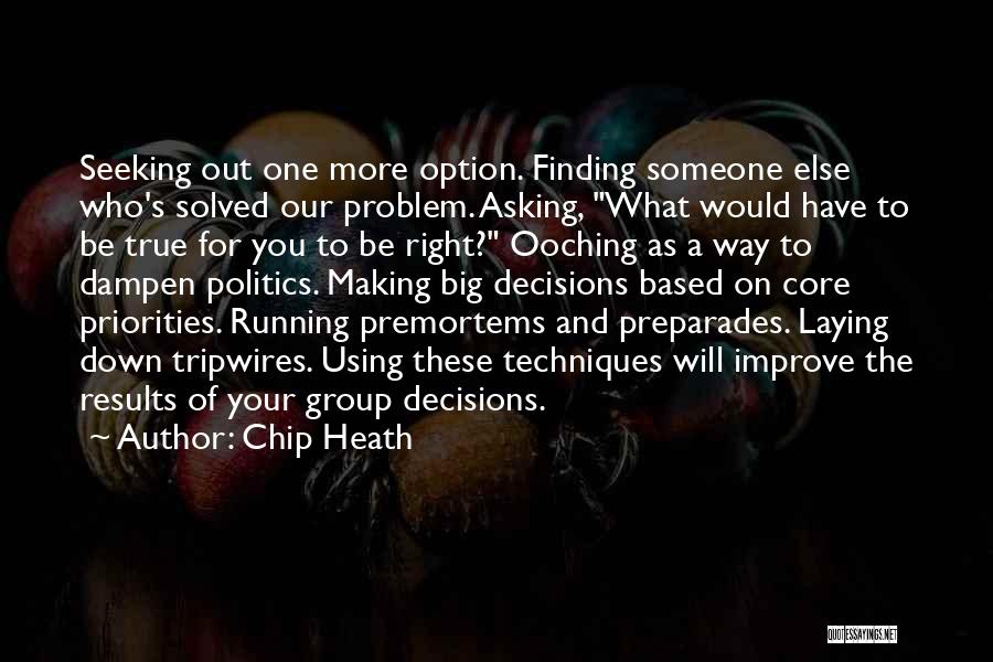 Chip Heath Quotes: Seeking Out One More Option. Finding Someone Else Who's Solved Our Problem. Asking, What Would Have To Be True For