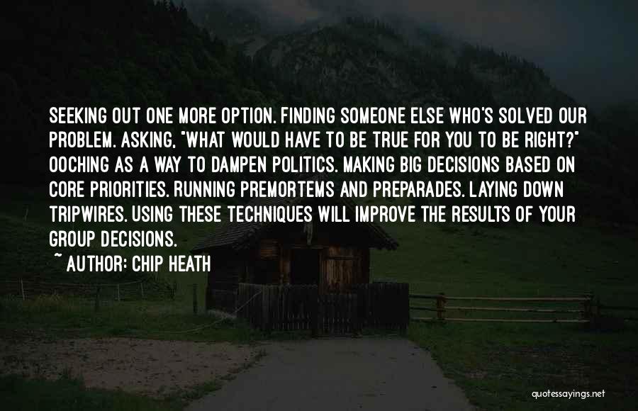 Chip Heath Quotes: Seeking Out One More Option. Finding Someone Else Who's Solved Our Problem. Asking, What Would Have To Be True For