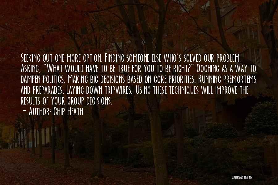 Chip Heath Quotes: Seeking Out One More Option. Finding Someone Else Who's Solved Our Problem. Asking, What Would Have To Be True For