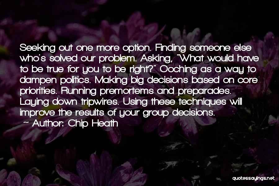 Chip Heath Quotes: Seeking Out One More Option. Finding Someone Else Who's Solved Our Problem. Asking, What Would Have To Be True For