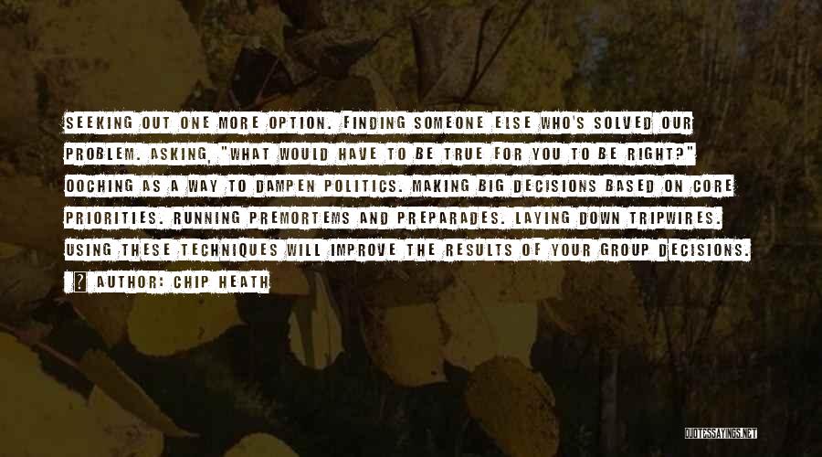 Chip Heath Quotes: Seeking Out One More Option. Finding Someone Else Who's Solved Our Problem. Asking, What Would Have To Be True For