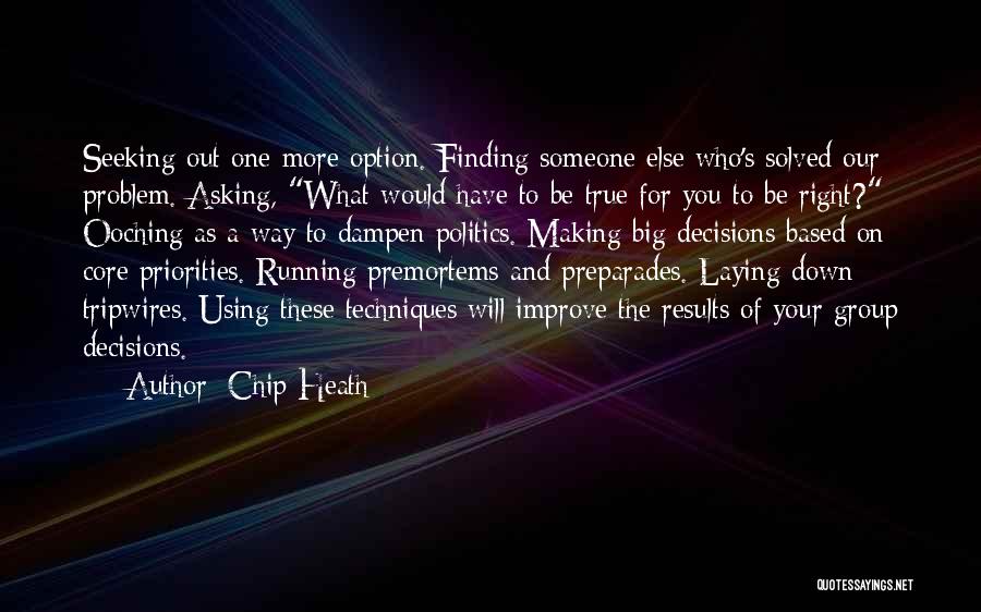 Chip Heath Quotes: Seeking Out One More Option. Finding Someone Else Who's Solved Our Problem. Asking, What Would Have To Be True For