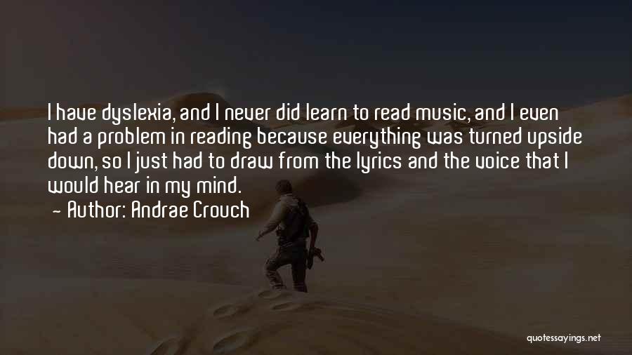 Andrae Crouch Quotes: I Have Dyslexia, And I Never Did Learn To Read Music, And I Even Had A Problem In Reading Because